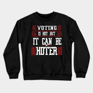 Voting is hot-but it can be hotter Crewneck Sweatshirt